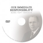 Ezra Taft Benson – Our Immediate Responsiblity